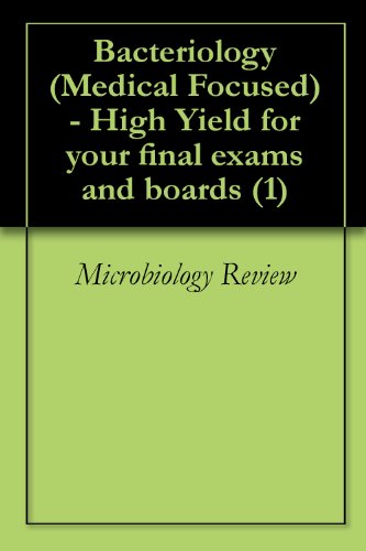 Bacteriology (Medical Focused) - High Yield for your final exams and boards (1)