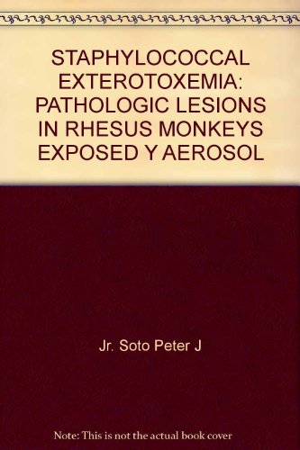STAPHYLOCOCCAL EXTEROTOXEMIA: PATHOLOGIC LESIONS IN RHESUS MONKEYS EXPOSED Y AEROSOL