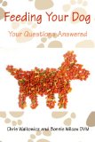 Feeding Your Dog: Your Questions Answered (Q&A Dog Guides Book 1)