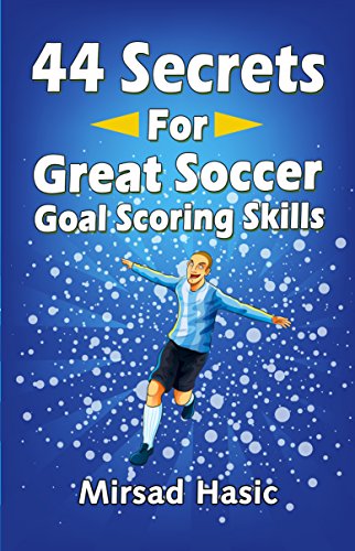 44 Secrets for Great Soccer Goal Scoring Skills
