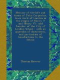 Memoir of the life and times of John Carpenter, town clerk of London in the reigns of Henry V and Henry VI : and founder of the City of London School ... and particulars of benefactions to the School