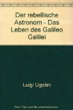 Der rebellische Astronom - Das Leben des Galileo Galilei