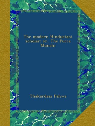 The modern Hindustani scholar; or, The Pucca Munshi