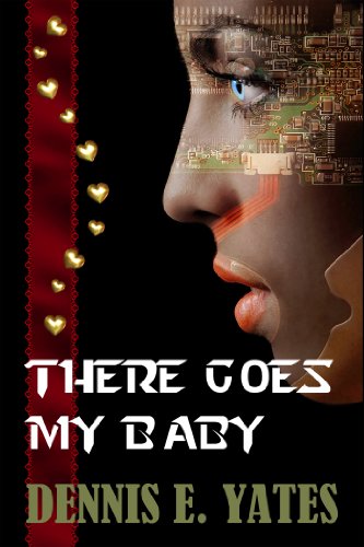 There Goes My Baby (An android-human romantic satire)