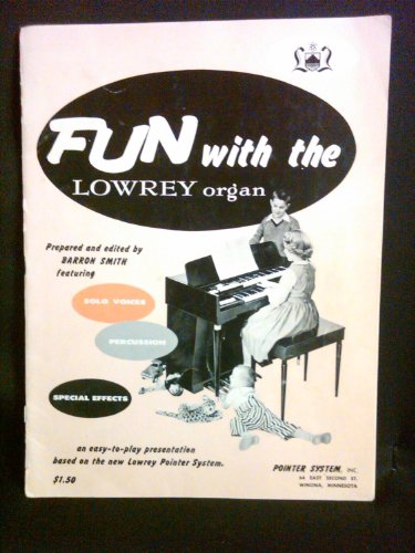 Fun with the Lowrey Organ; an Easy-to-Play Presentation Based on the New Lowrey Pointer System.