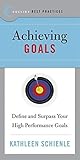 Best Practices: Achieving Goals: Define and Surpass Your High Performance Goals – The Essential Management Resource for Outperforming Competition