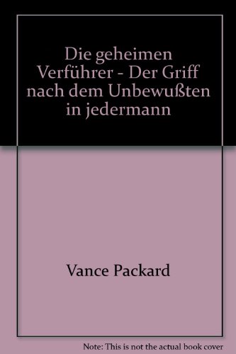 Die geheimen VerfÃ¼hrer - Der Griff nach dem UnbewuÃŸten in jedermann