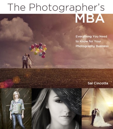The Photographer's MBA: Everything You Need to Know for Your Photography Business
