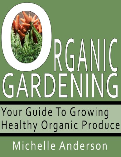 Organic Gardening: Your Guide to Growing Healthy Organic Produce