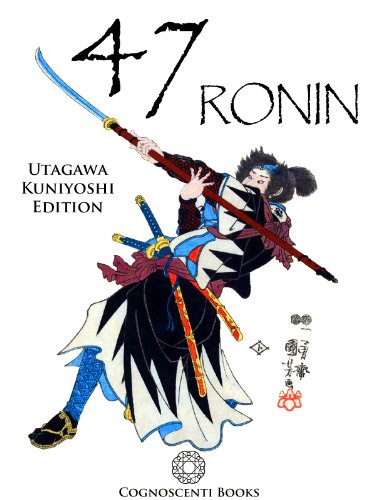 47 Ronin: Utagawa Kuniyoshi Edition (Cognoscenti Books)
