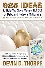 925 Ideas to Help You Save Money, Get Out of Debt and Retire A Millionaire So You Can Leave Your Mark on the World
