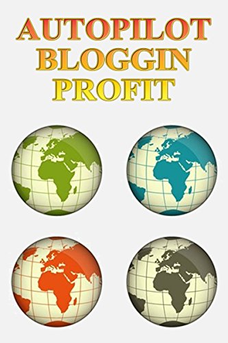 Autopilot Money with Blogging on Automate Content and Traffic: Autopilot Money with Blogging