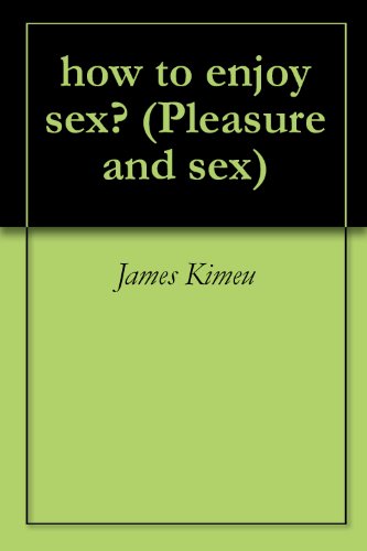 how to enjoy sex? (Pleasure and sex Book 1)