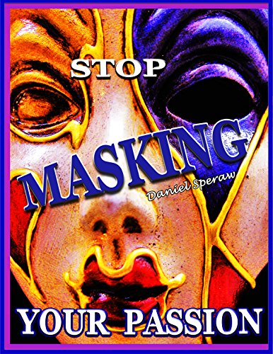 STOP MASKING YOUR PASSION: Take Off Your Mask & Release the Wow! In Your Life