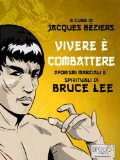 Vivere Ã¨ combattere. Aforismi marziali e spirituali di Bruce Lee (Italian Edition)