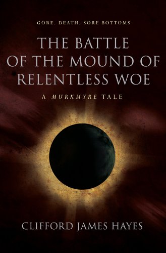 THE BATTLE OF THE MOUND OF RELENTLESS WOE (The Murkmyre Saga)