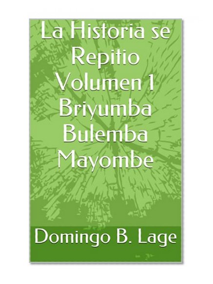 La Historia se Repitio Volumen 1 Briyumba Bulemba Mayombe (La Historia se Repitio De La Religion Briyumba con Mayombe) (Spanish Edition)