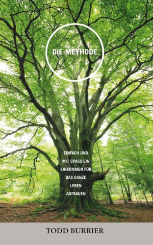Die Methode - Einfach und mit SpaÃŸ ein Einkommen fÃ¼r das ganze Leben aufbauen (German Edition)