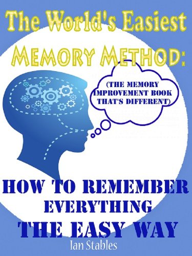 The World's Easiest Memory Method: How to remember everything the easy way (The memory improvement book that's different) (Self help methods that work)