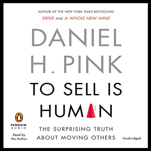 Book Cover To Sell Is Human: The Surprising Truth about Moving Others