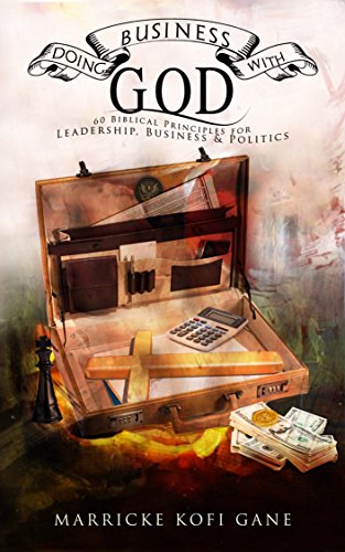 Doing Business with GOD - (60 Biblical Principles for Business, Leadership & Power): How to be a Christian Leader, Christian Leadership Principles, Effective Christian Leadership