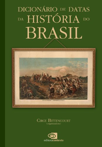 DicionÃ¡rio de datas da histÃ³ria do Brasil (Portuguese Edition)