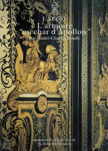 L'armoire au char d' Apollon - [Liste des armoires monumentales attribuÃ©es Ã  AndrÃ©-Charles Boulle]. Avec une etude du Dr. Peter FÃ¼hring. Provenant de la collection de M. Hubert de Givenchy.