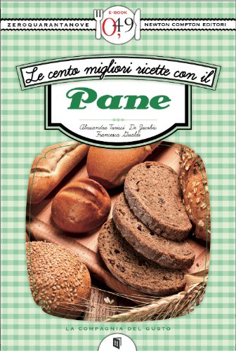 Le cento migliori ricette con il pane (eNewton Zeroquarantanove) (Italian Edition)