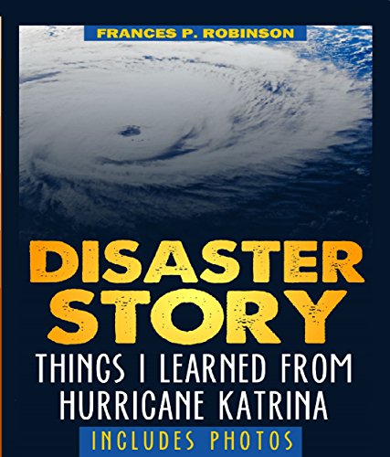 After a Disaster: What to Expect: Things I Learned from Hurricane Katrina