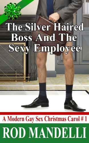 A Modern Gay Sex Christmas Carol # 1: The Silver Haired Boss & The Sexy Employee (M/m BDSM Humiliation Erotica) (Workplace Sex)
