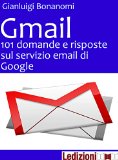 Gmail 101 domande e risposte sul servizio email di Google (Italian Edition)