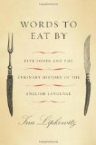 Words to Eat By: Five Foods and the Culinary History of the English Language