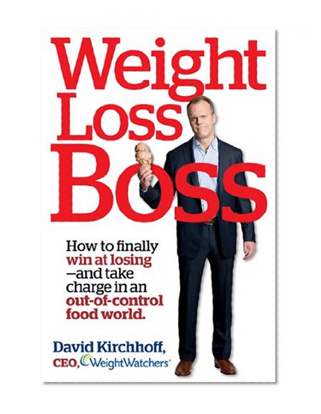 Weight Loss Boss: How to Finally Win at Losing--and Take Charge in an Out-of-Control Food World