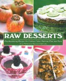 Raw Desserts: Mouthwatering Recipes for Cookies, Cakes, Pastries, Pies, and More