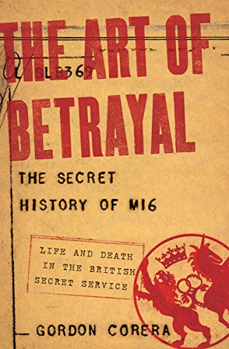 The Art of Betrayal: The Secret History of MI6: Life and Death in the British Secret Service