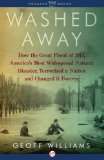 Washed Away: How the Great Flood of 1913, America's Most Widespread Natural Disaster, Terrorized a Nation and Changed It Forever