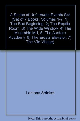 A Series of Unfornuate Events Set (Set of 7 Books, Volumes 1-7: 1) The Bad Beginning, 2) The Reptile Room, 3) The Wide Window, 4) The Miserable Mill, 5) The Austere Academy, 6) The Ersatz Elevator, 7) The Vile Village)