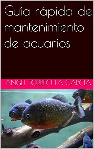Guía rápida de mantenimiento de acuarios (Spanish Edition)