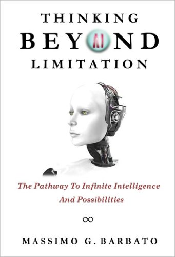 Thinking Beyond Limitation: The Pathway To Infinite Intelligence And Possibilities