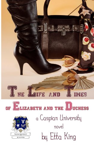 The Life and Times of Elizabeth and the Duchess (Second Edition) (Caspian University Novels Book 1)