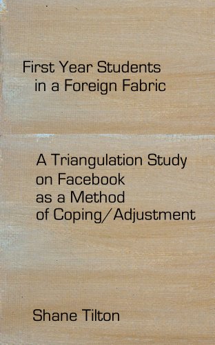 First Year Students in a Foreign Fabric: A Triangulation Study on Facebook as a Method of Coping/Adjustment
