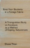 First Year Students in a Foreign Fabric: A Triangulation Study on Facebook as a Method of Coping/Adjustment