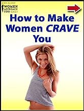 How to Make Women Crave You