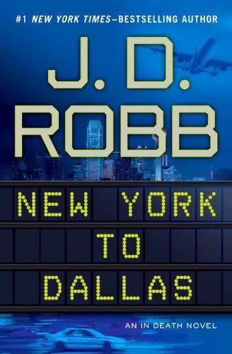 By J. D. Robb:New York to Dallas (In Death, No. 33) [Hardcover]