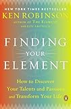 Finding Your Element: How to Discover Your Talents and Passions and Transform Your Life