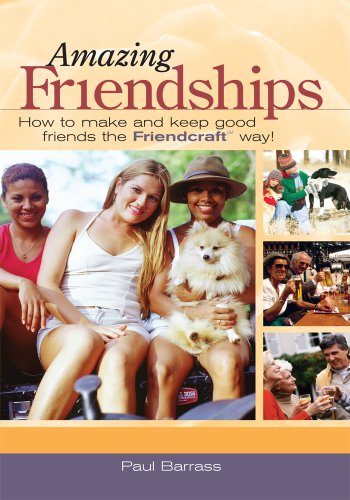 Amazing Friendships : How to Make and Keep Good Friends the Friendcraftâ„  Way!