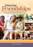 Amazing Friendships : How to Make and Keep Good Friends the Friendcraftâ„  Way!