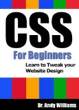 CSS :: CSS for Beginners: Learn to Tweak Your Website Design (Webmaster Series Book 6)