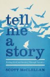 Tell Me a Story: Finding God (and Ourselves) Through Narrative