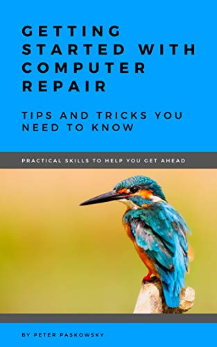 Getting Started With Computer Repair: Tips and Tricks You Need To Know